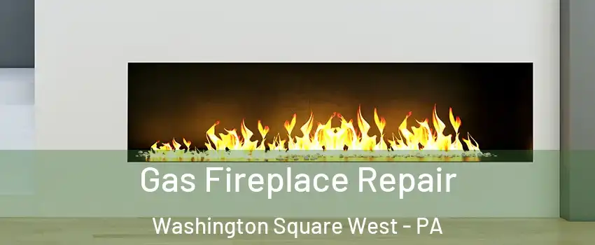 Gas Fireplace Repair Washington Square West - PA