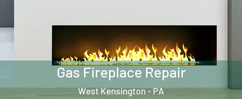 Gas Fireplace Repair West Kensington - PA