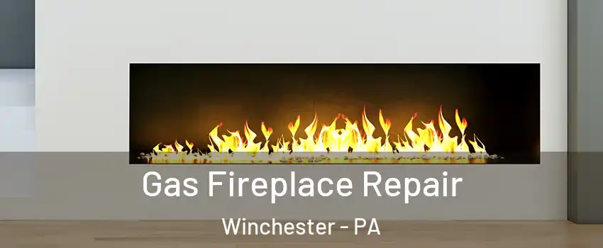 Gas Fireplace Repair Winchester - PA