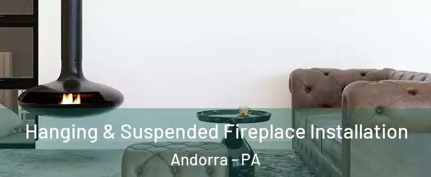 Hanging & Suspended Fireplace Installation Andorra - PA