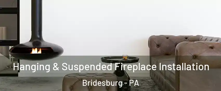 Hanging & Suspended Fireplace Installation Bridesburg - PA