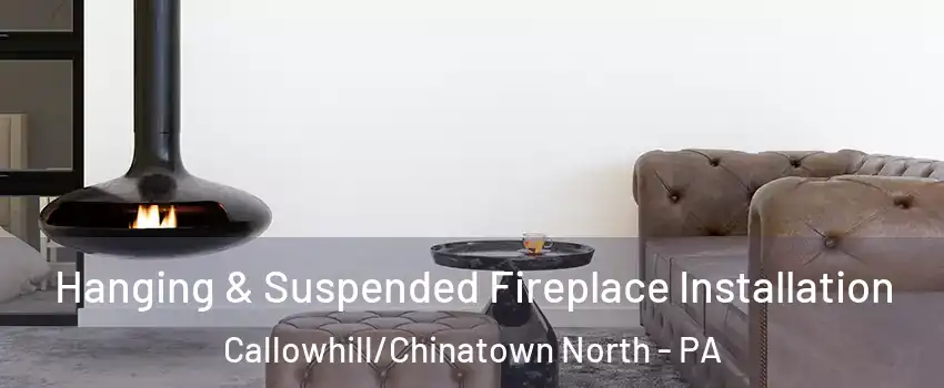 Hanging & Suspended Fireplace Installation Callowhill/Chinatown North - PA