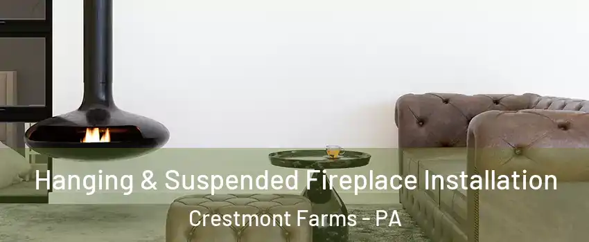 Hanging & Suspended Fireplace Installation Crestmont Farms - PA