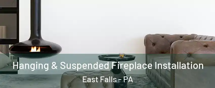 Hanging & Suspended Fireplace Installation East Falls - PA
