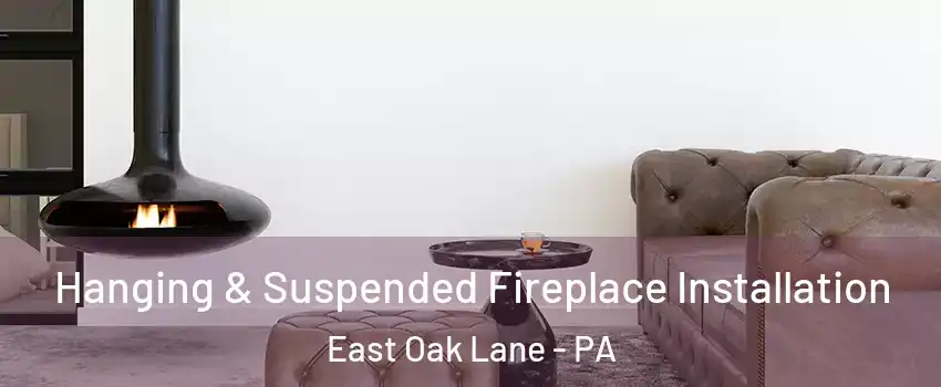 Hanging & Suspended Fireplace Installation East Oak Lane - PA