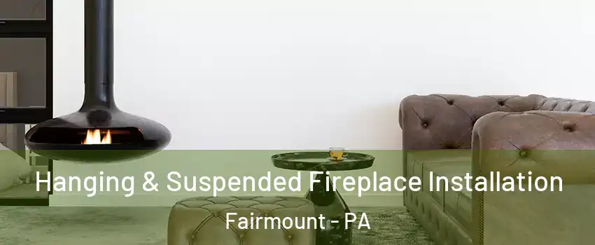 Hanging & Suspended Fireplace Installation Fairmount - PA
