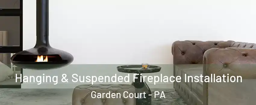 Hanging & Suspended Fireplace Installation Garden Court - PA