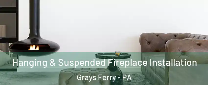 Hanging & Suspended Fireplace Installation Grays Ferry - PA