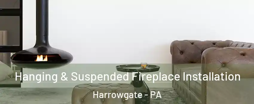 Hanging & Suspended Fireplace Installation Harrowgate - PA