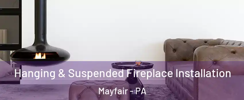Hanging & Suspended Fireplace Installation Mayfair - PA