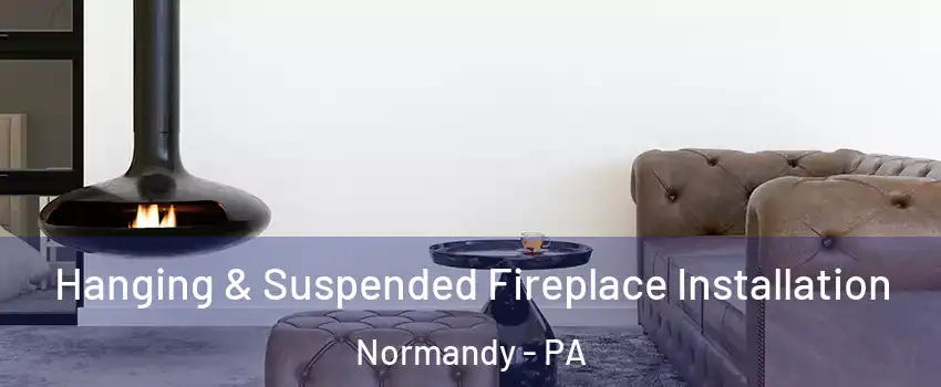 Hanging & Suspended Fireplace Installation Normandy - PA