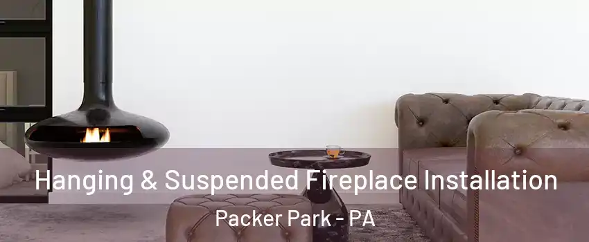 Hanging & Suspended Fireplace Installation Packer Park - PA