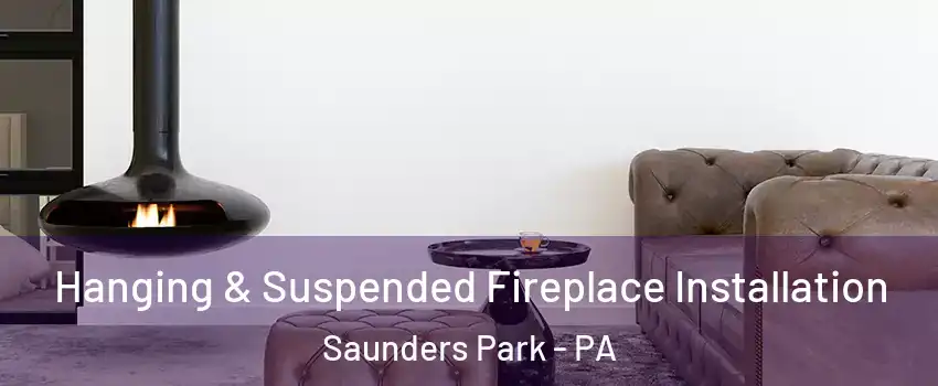 Hanging & Suspended Fireplace Installation Saunders Park - PA