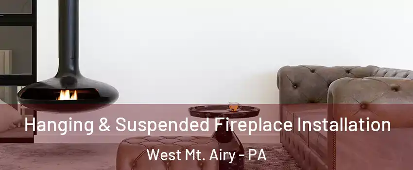 Hanging & Suspended Fireplace Installation West Mt. Airy - PA