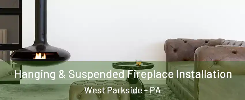 Hanging & Suspended Fireplace Installation West Parkside - PA