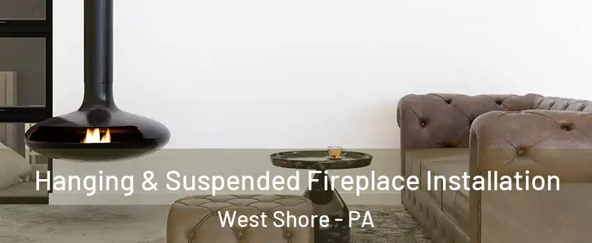 Hanging & Suspended Fireplace Installation West Shore - PA