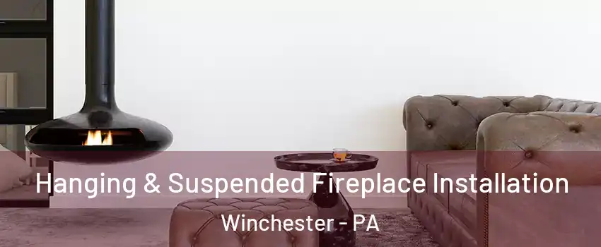 Hanging & Suspended Fireplace Installation Winchester - PA