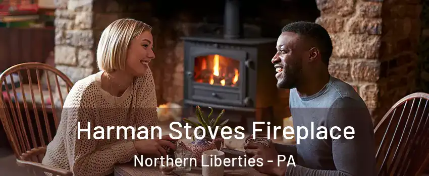 Harman Stoves Fireplace Northern Liberties - PA