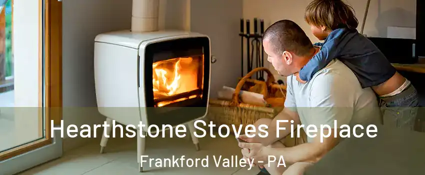 Hearthstone Stoves Fireplace Frankford Valley - PA
