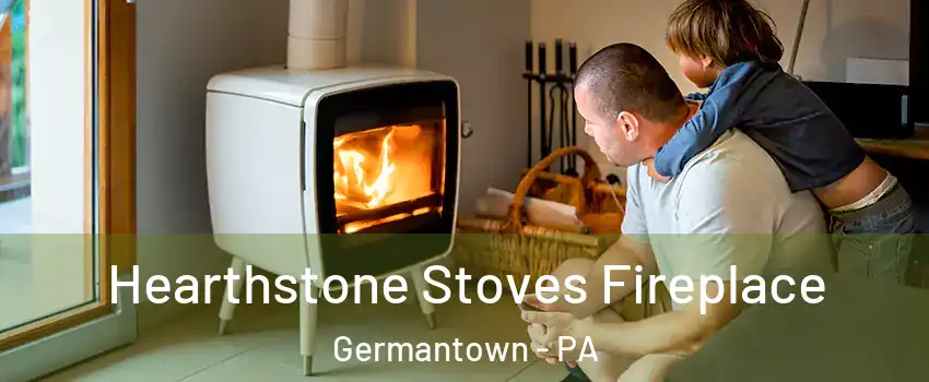 Hearthstone Stoves Fireplace Germantown - PA