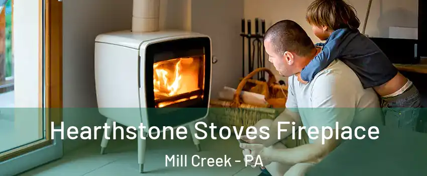 Hearthstone Stoves Fireplace Mill Creek - PA