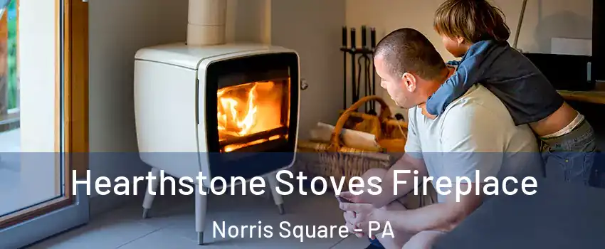 Hearthstone Stoves Fireplace Norris Square - PA