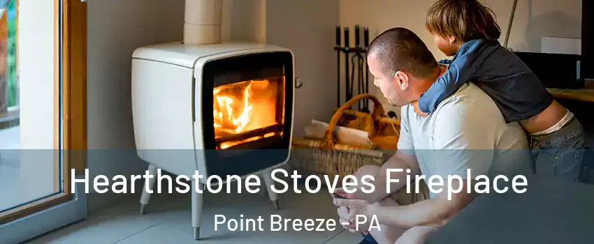 Hearthstone Stoves Fireplace Point Breeze - PA
