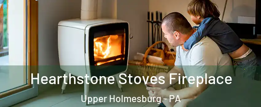 Hearthstone Stoves Fireplace Upper Holmesburg - PA