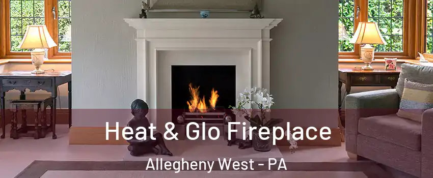 Heat & Glo Fireplace Allegheny West - PA