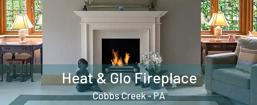 Heat & Glo Fireplace Cobbs Creek - PA