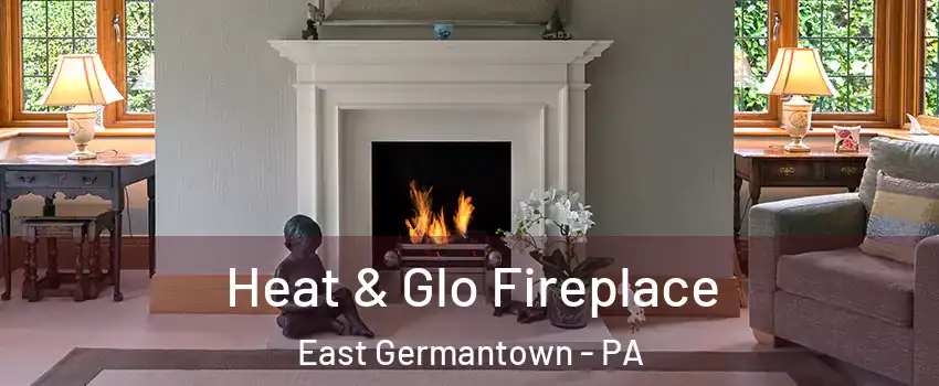 Heat & Glo Fireplace East Germantown - PA