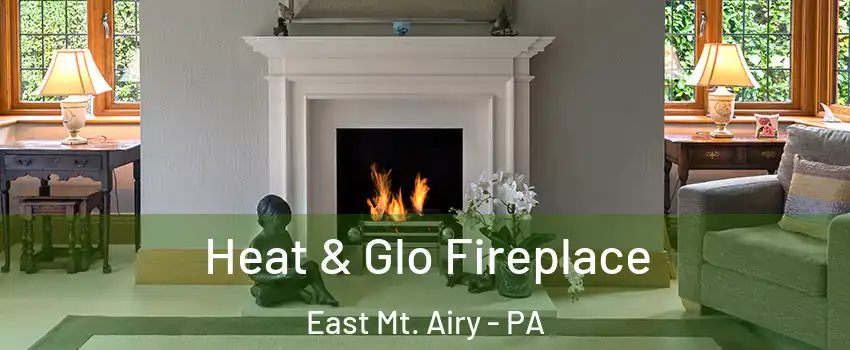 Heat & Glo Fireplace East Mt. Airy - PA