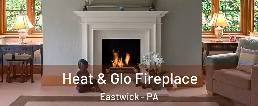 Heat & Glo Fireplace Eastwick - PA