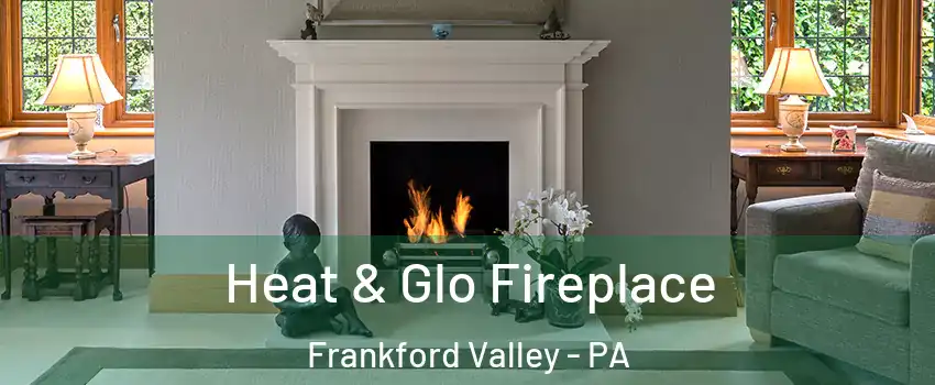 Heat & Glo Fireplace Frankford Valley - PA