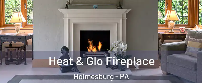 Heat & Glo Fireplace Holmesburg - PA