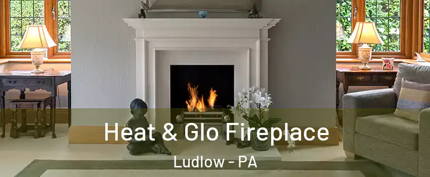 Heat & Glo Fireplace Ludlow - PA