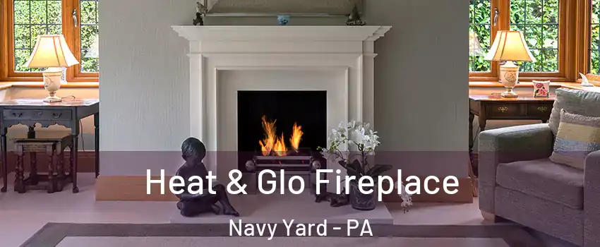 Heat & Glo Fireplace Navy Yard - PA