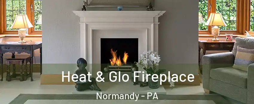 Heat & Glo Fireplace Normandy - PA