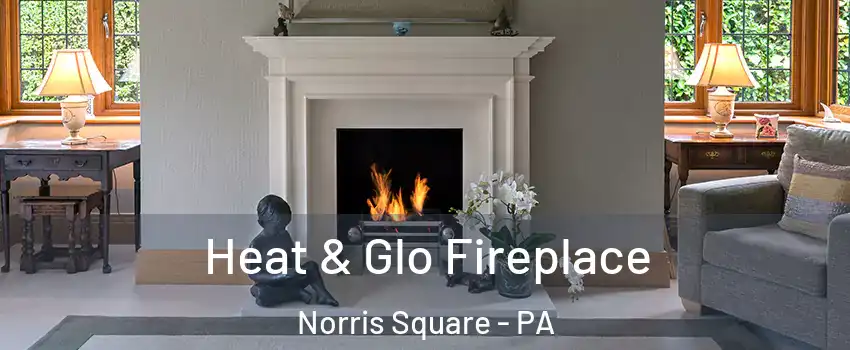 Heat & Glo Fireplace Norris Square - PA