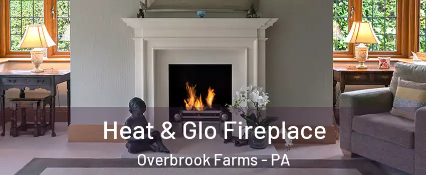 Heat & Glo Fireplace Overbrook Farms - PA