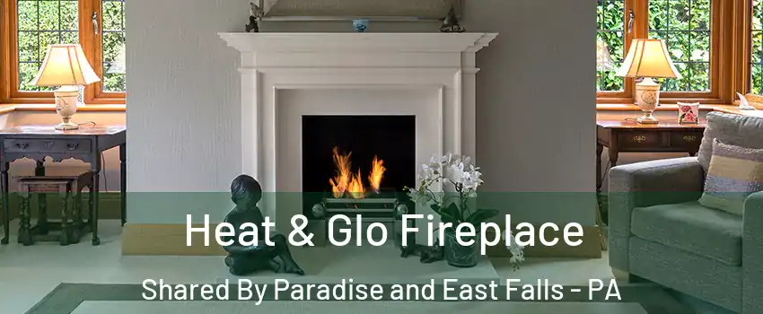 Heat & Glo Fireplace Shared By Paradise and East Falls - PA