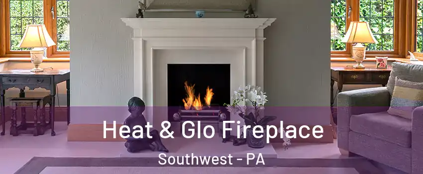 Heat & Glo Fireplace Southwest - PA