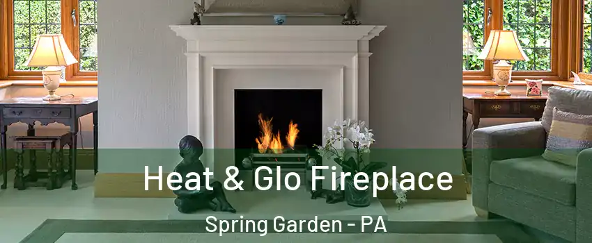 Heat & Glo Fireplace Spring Garden - PA