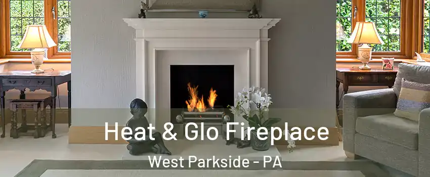 Heat & Glo Fireplace West Parkside - PA