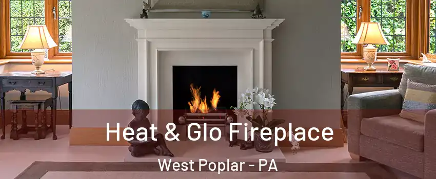 Heat & Glo Fireplace West Poplar - PA