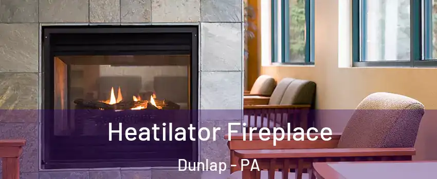 Heatilator Fireplace Dunlap - PA