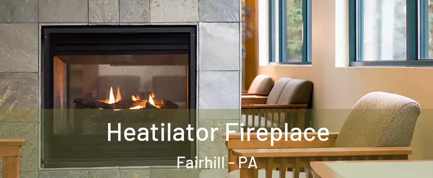 Heatilator Fireplace Fairhill - PA