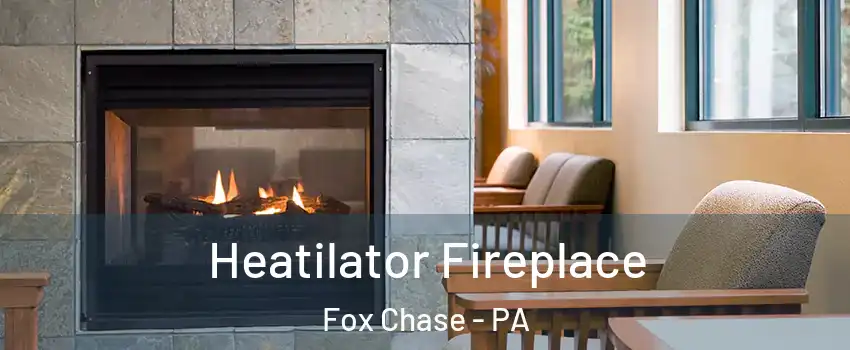 Heatilator Fireplace Fox Chase - PA