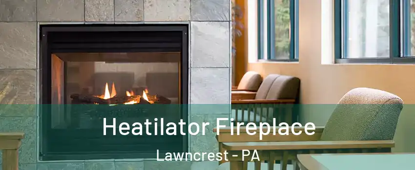 Heatilator Fireplace Lawncrest - PA