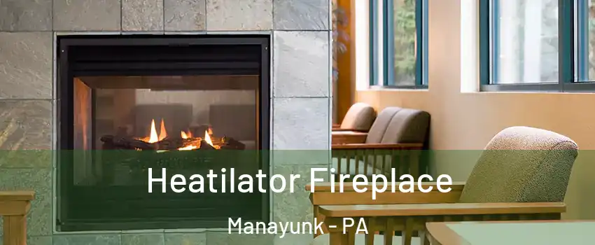 Heatilator Fireplace Manayunk - PA